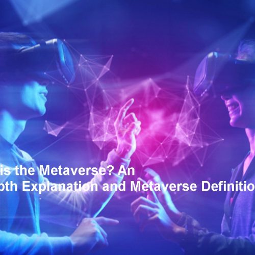 What is the Metaverse? An In-Depth Explanation and Metaverse Definition